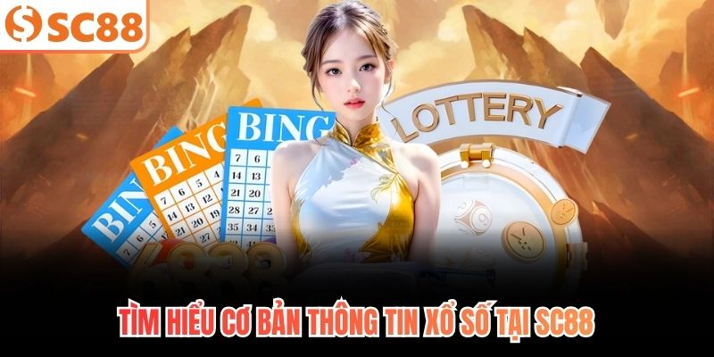 Tìm hiểu cơ bản thông tin xổ số tại SC88